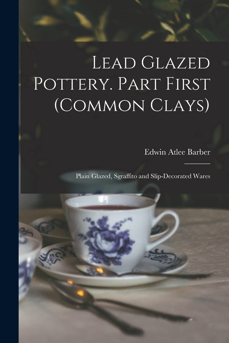 Lead Glazed Pottery. Part First (common Clays): Plain Glazed, Sgraffito and Slip-decorated Wares Film, Art & Culture