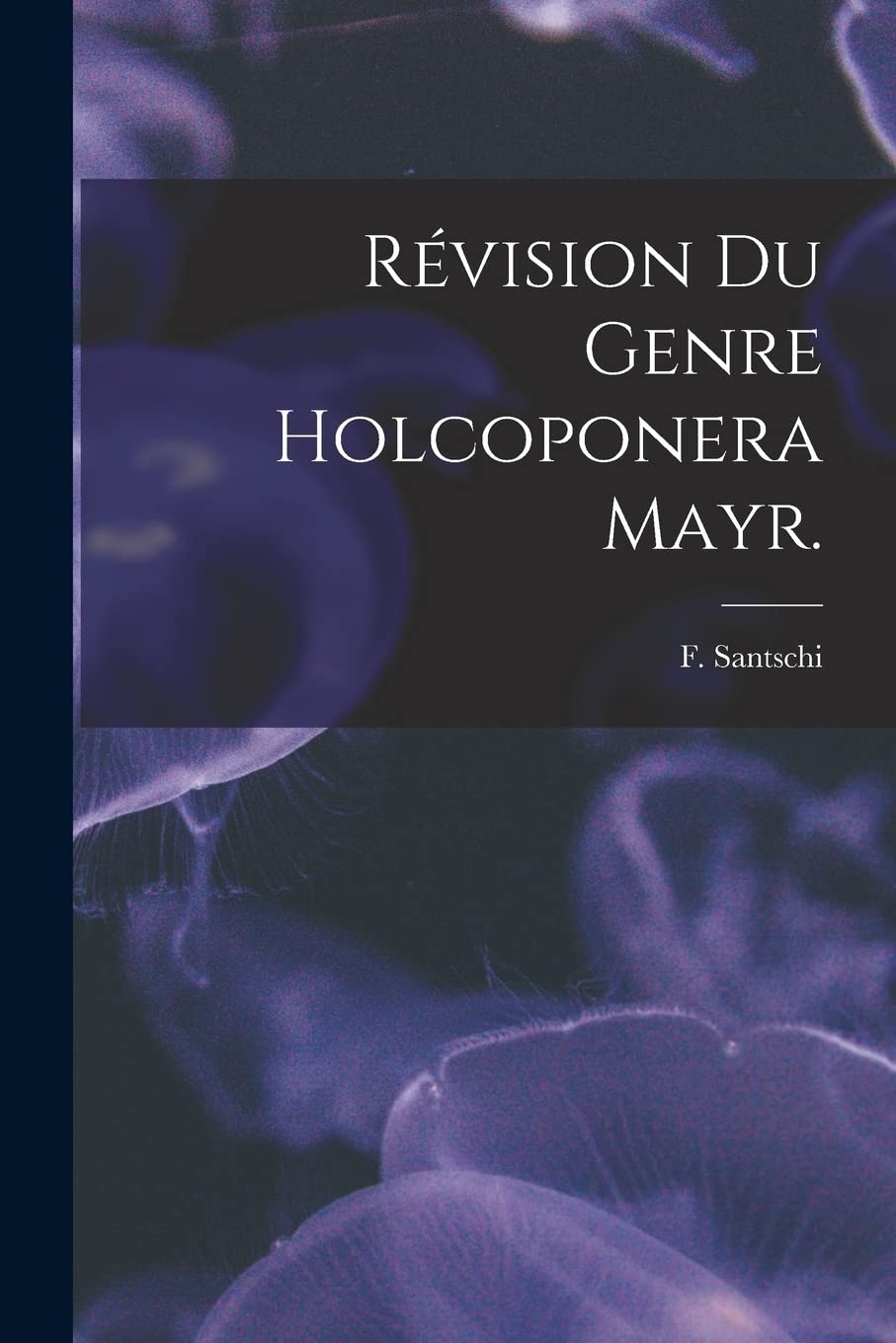 Révision Du Genre Holcoponera Mayr. Natural Sciences