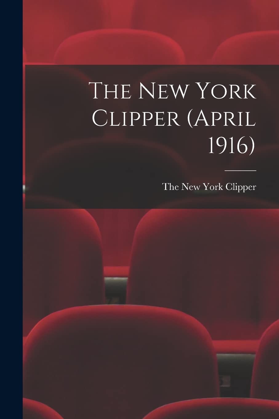 The New York Clipper (April 1916) Film, Art & Culture