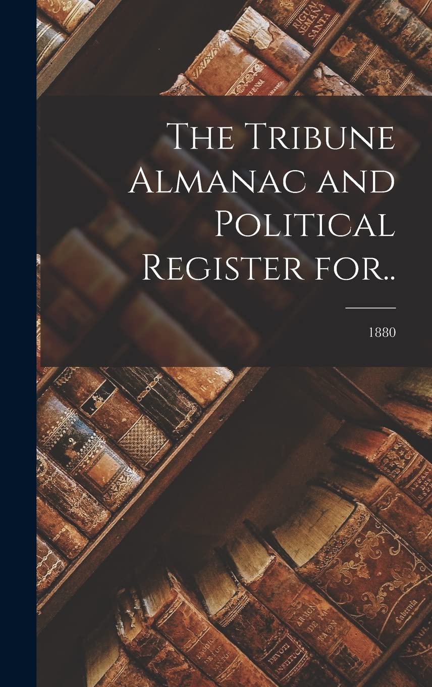 The Tribune Almanac and Political Register For..; 1880 Reference Books