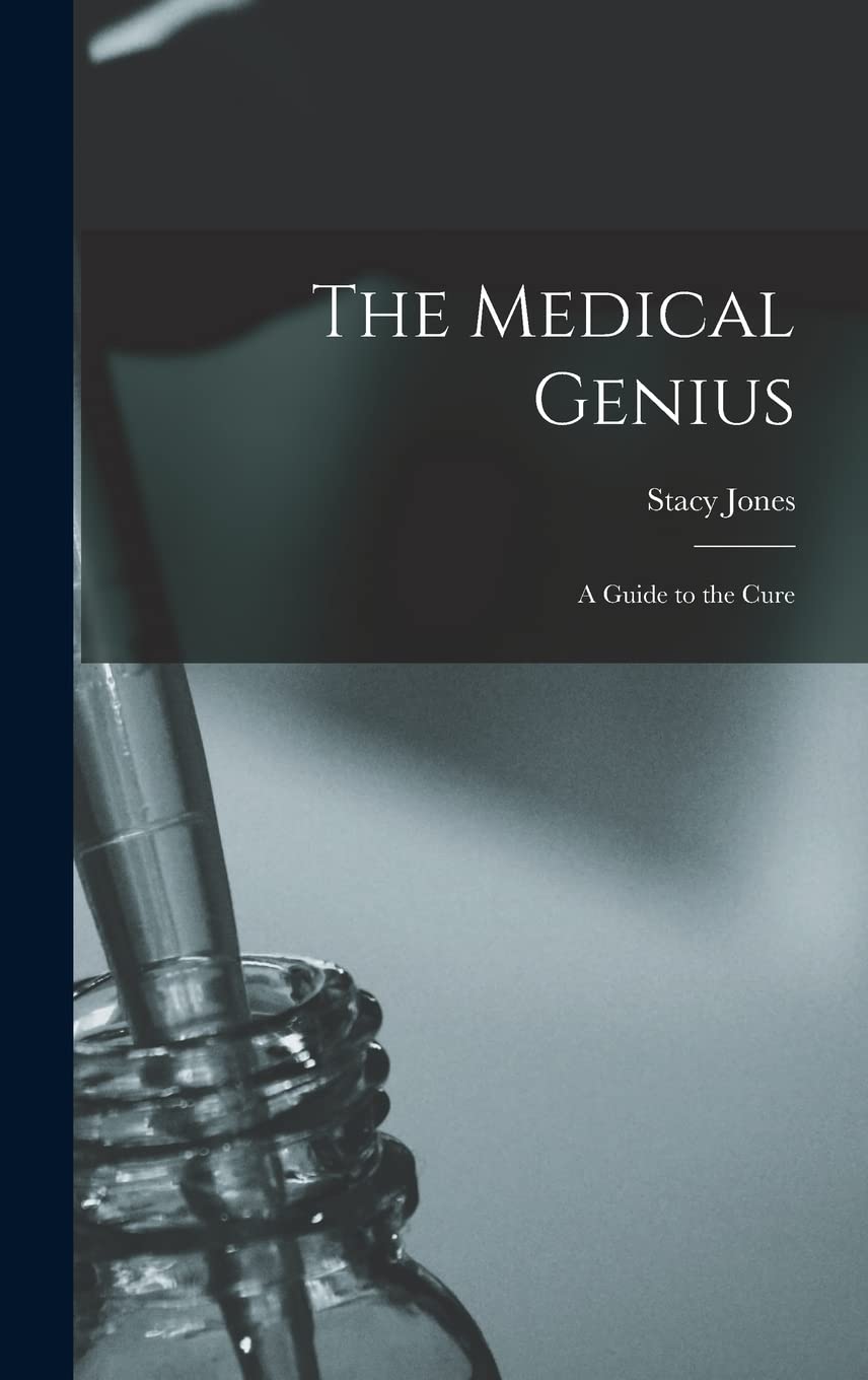 The Medical Genius: a Guide to the Cure Medicine