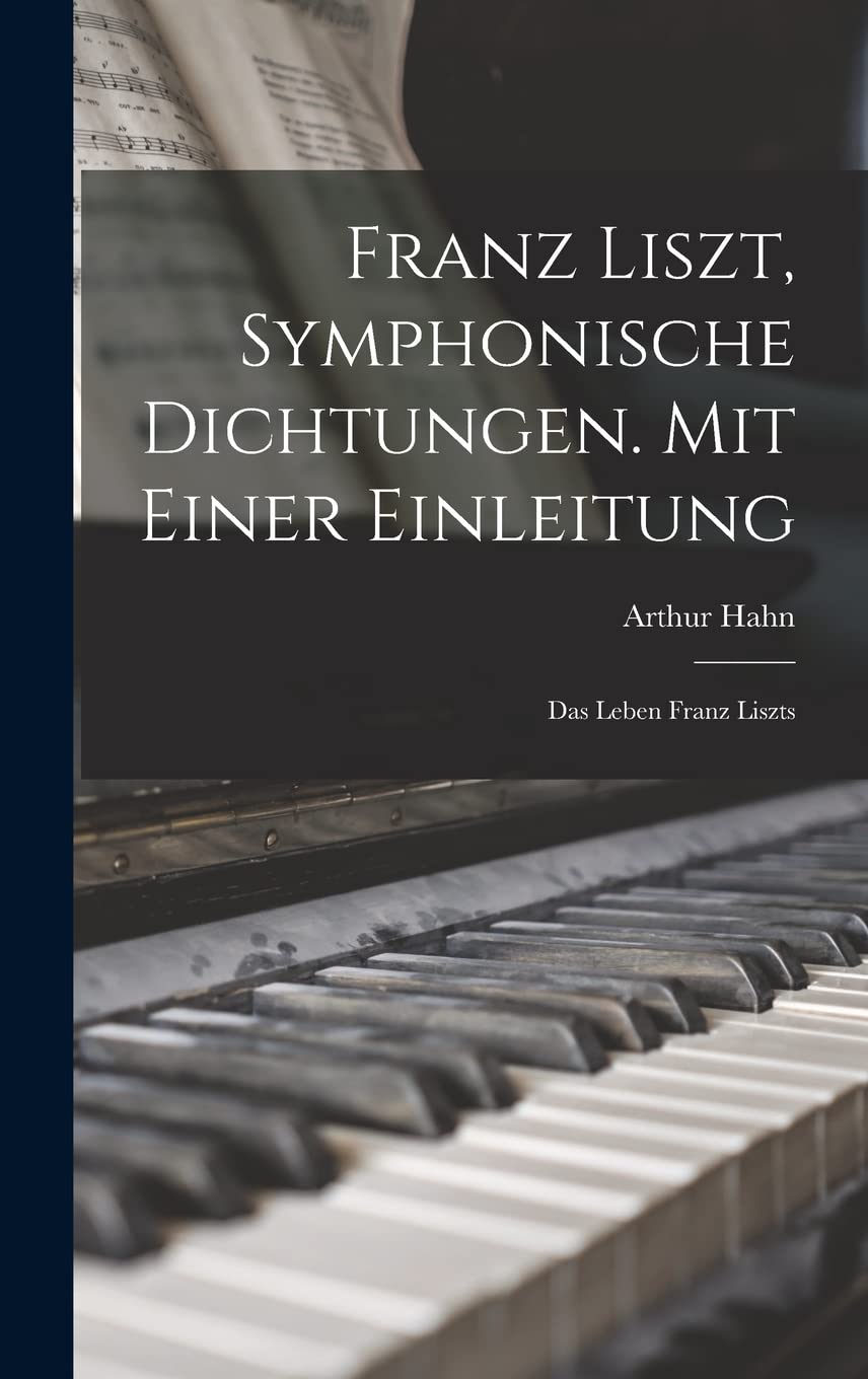 Franz Liszt, Symphonische Dichtungen. Mit Einer Einleitung: Das Leben Franz Liszts Education & Training