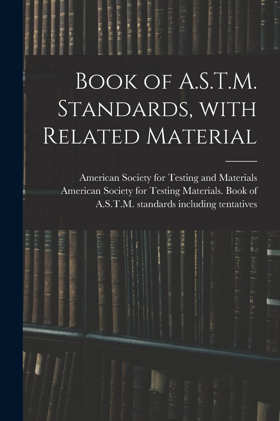 Book of A.S.T.M. Standards, With Related Material Business & Technology