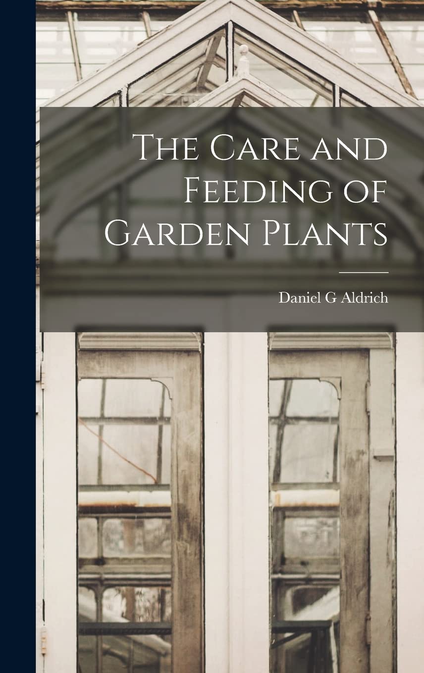 The Care and Feeding of Garden Plants Natural Sciences