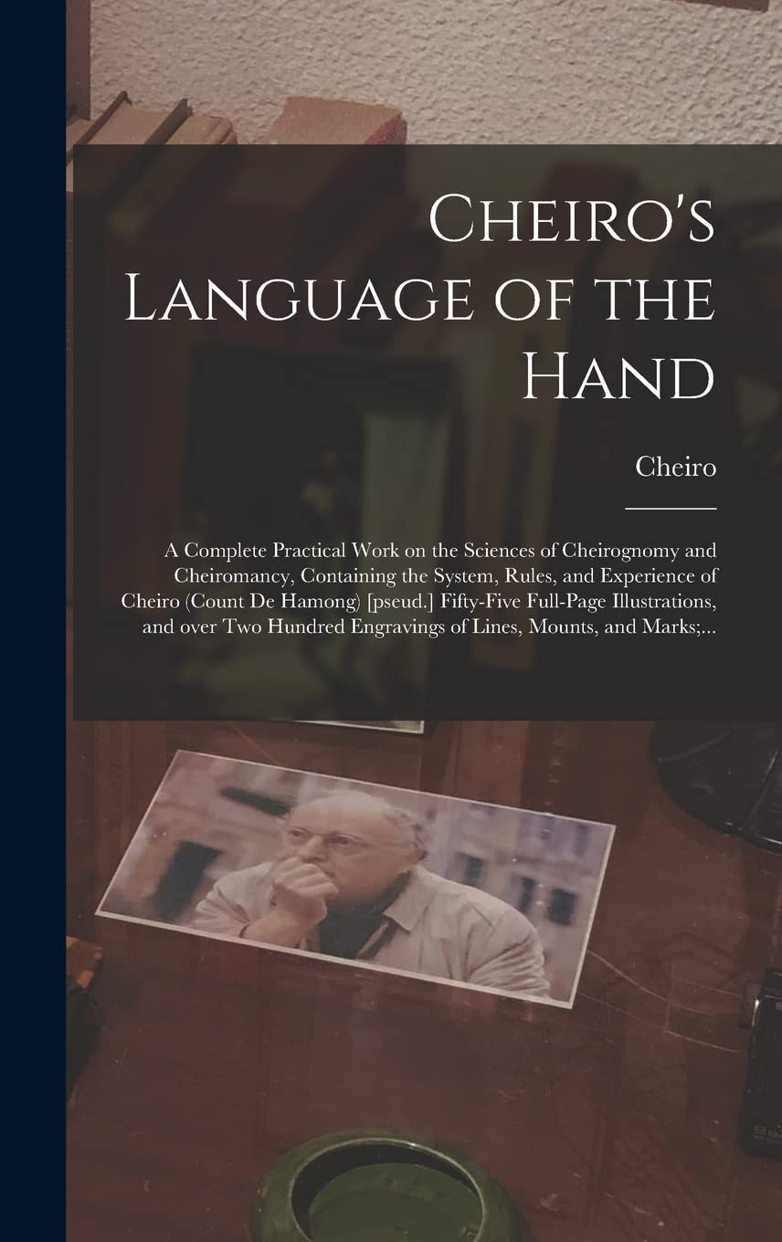 Cheiro's Language of the Hand: a Complete Practical Work on the Sciences of Cheirognomy and Cheiromancy, Containing the System, Rules, and Experience ... Illustrations, and Over Two Hundred... Contemporary literature