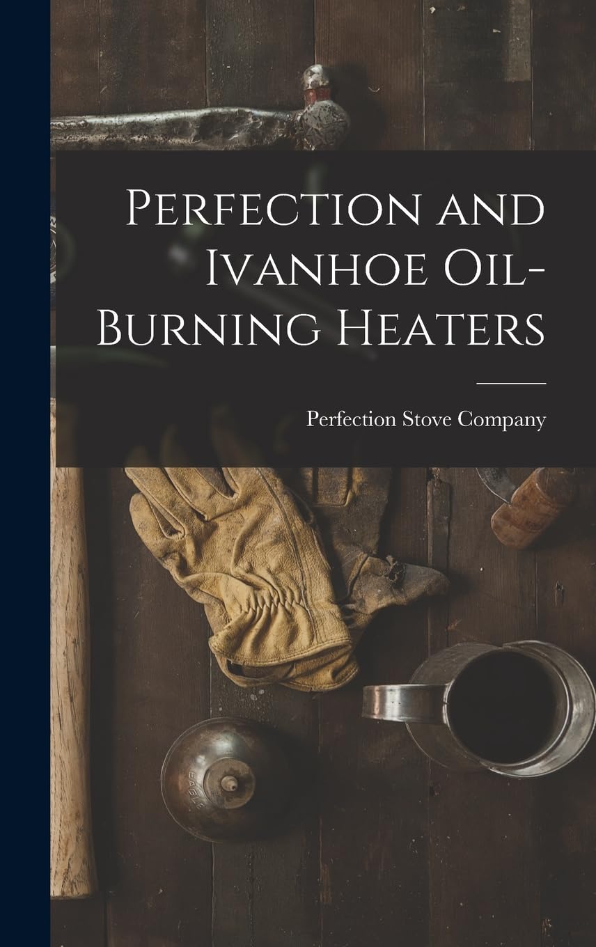 Perfection and Ivanhoe Oil-burning Heaters Business & Technology