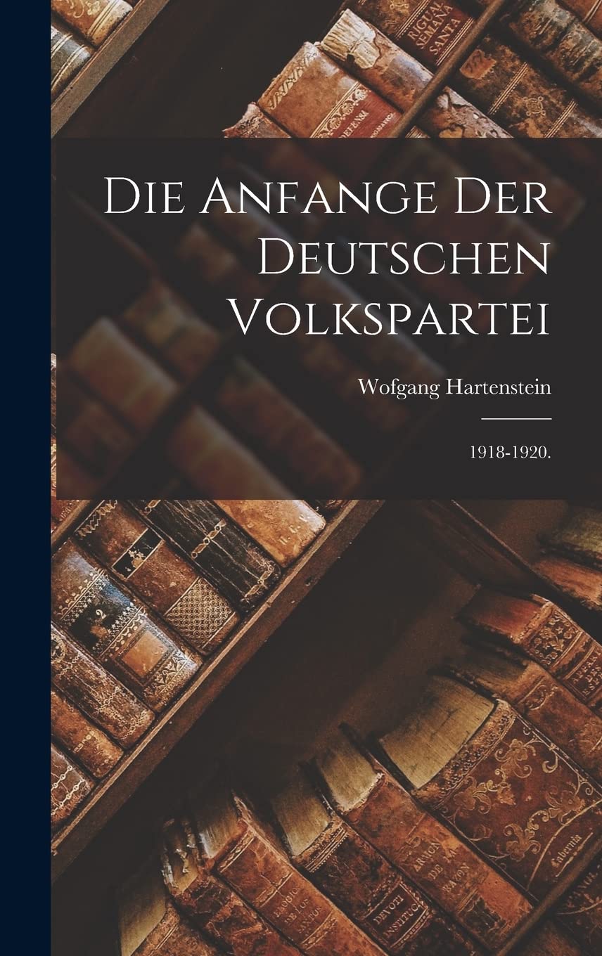 Die Anfange Der Deutschen Volkspartei: 1918-1920. Social Sciences