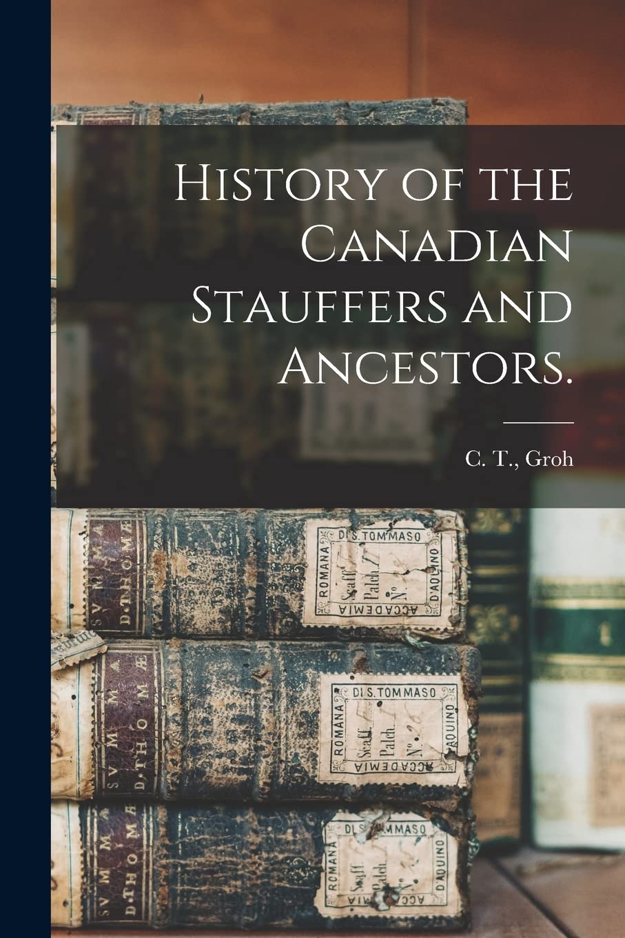 History of the Canadian Stauffers and Ancestors. Reference Books