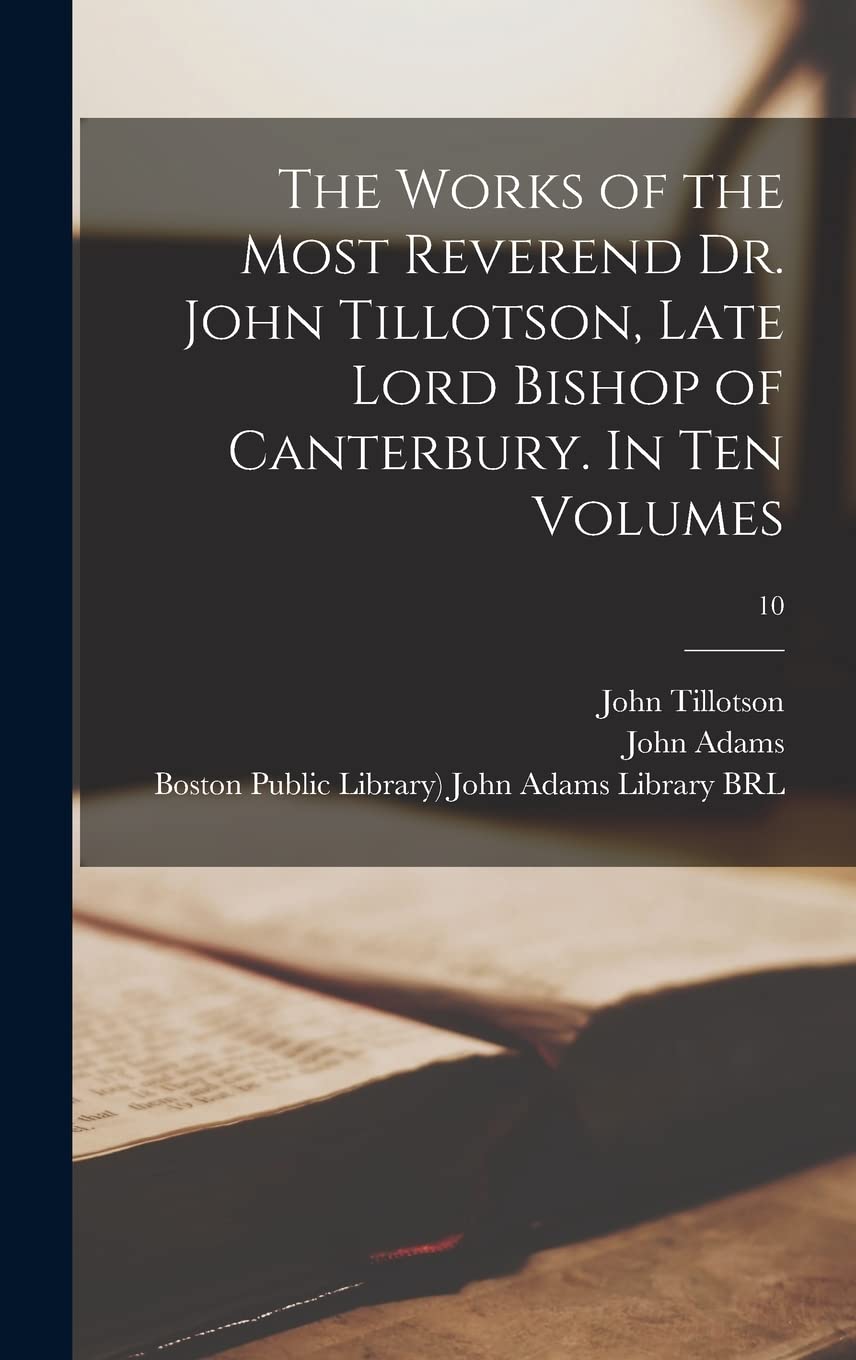 The Works of the Most Reverend Dr. John Tillotson, Late Lord Bishop of Canterbury. In Ten Volumes; 10 Religion & Esotericism