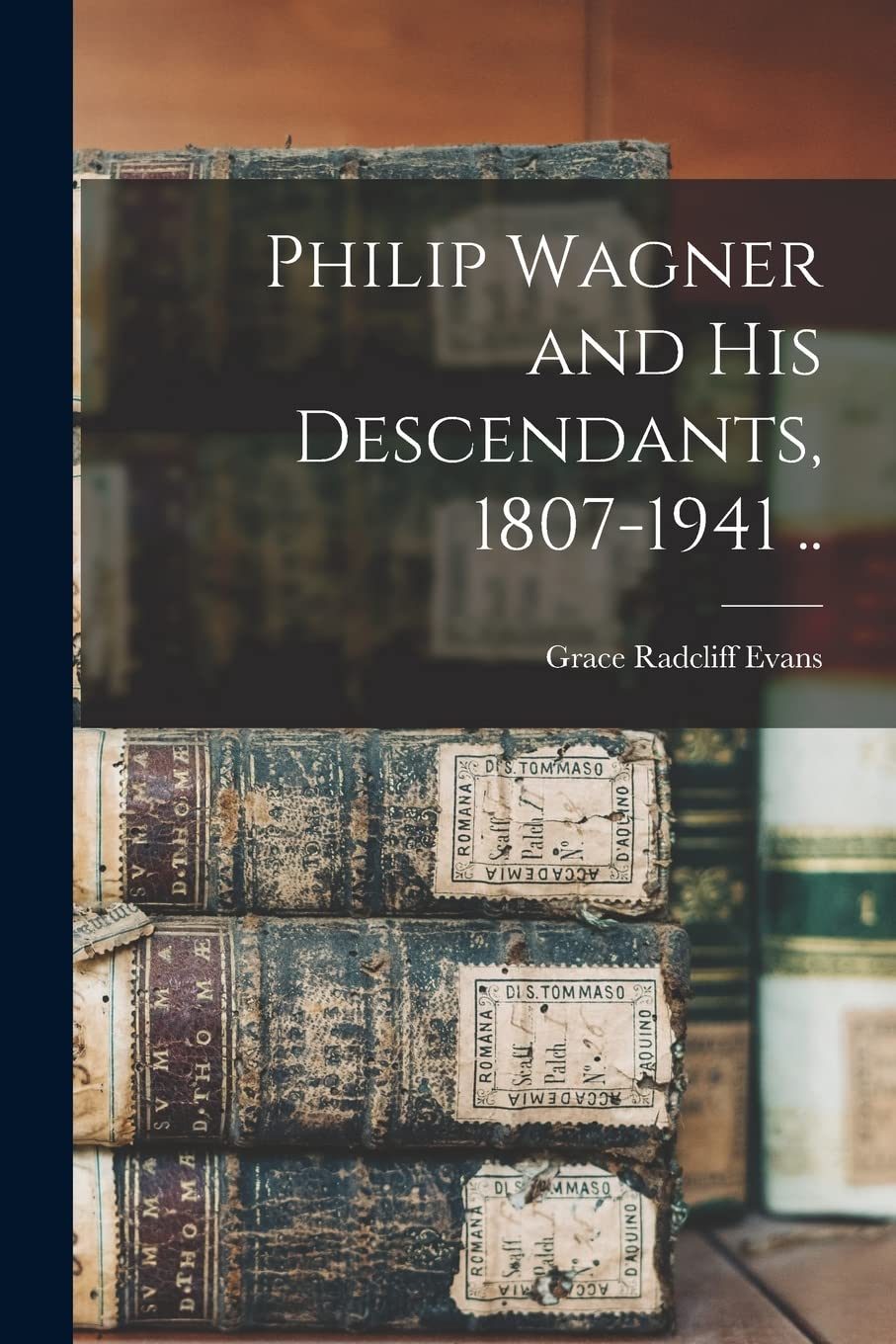 Philip Wagner and His Descendants, 1807-1941 .. Reference Books