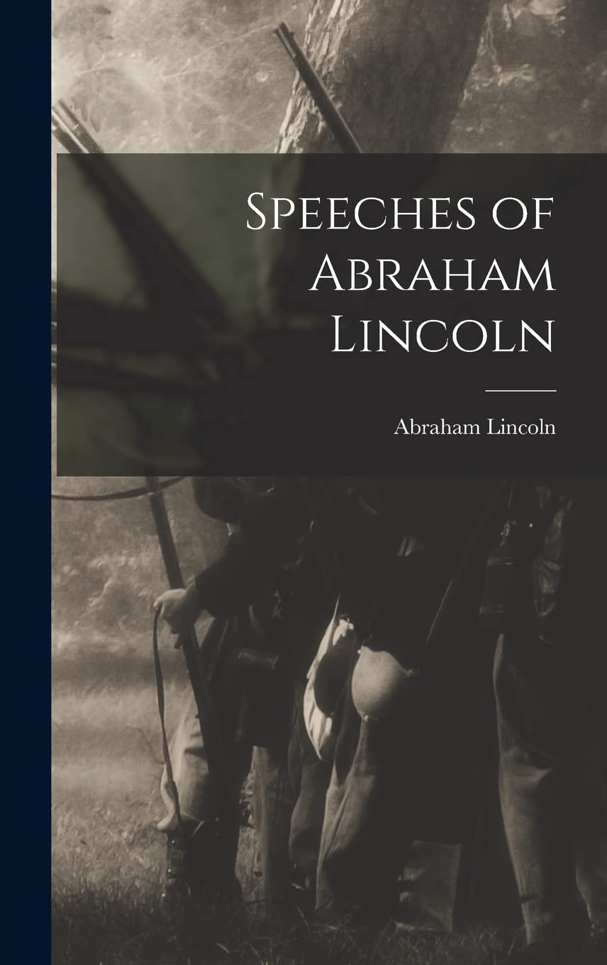 Speeches of Abraham Lincoln Politics & History