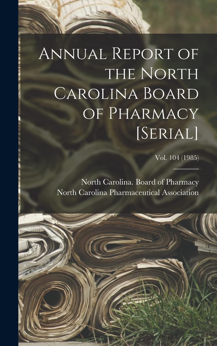 Annual Report of the North Carolina Board of Pharmacy ; Vol. 104 (1985) Medicine