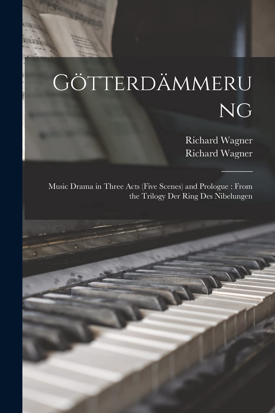 Götterdämmerung: Music Drama in Three Acts (five Scenes) and Prologue: From the Trilogy Der Ring Des Nibelungen Medicine