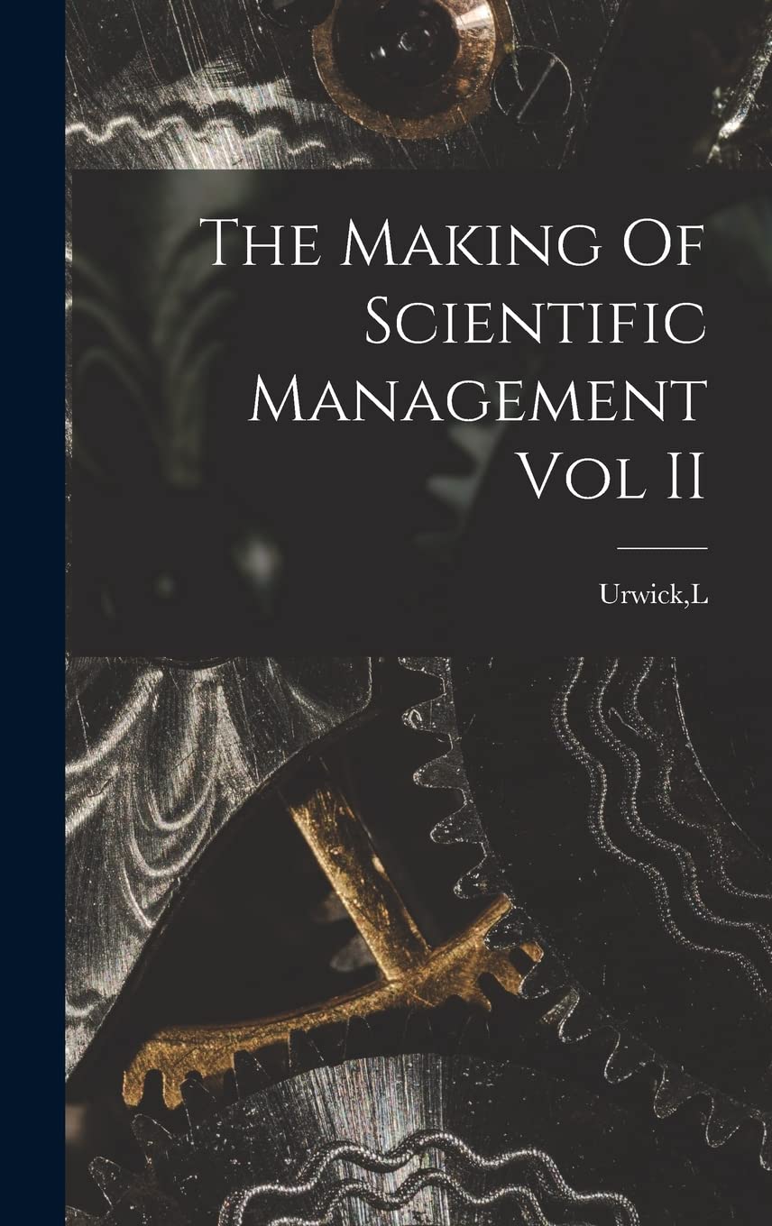 The Making Of Scientific Management Vol II Business & Technology