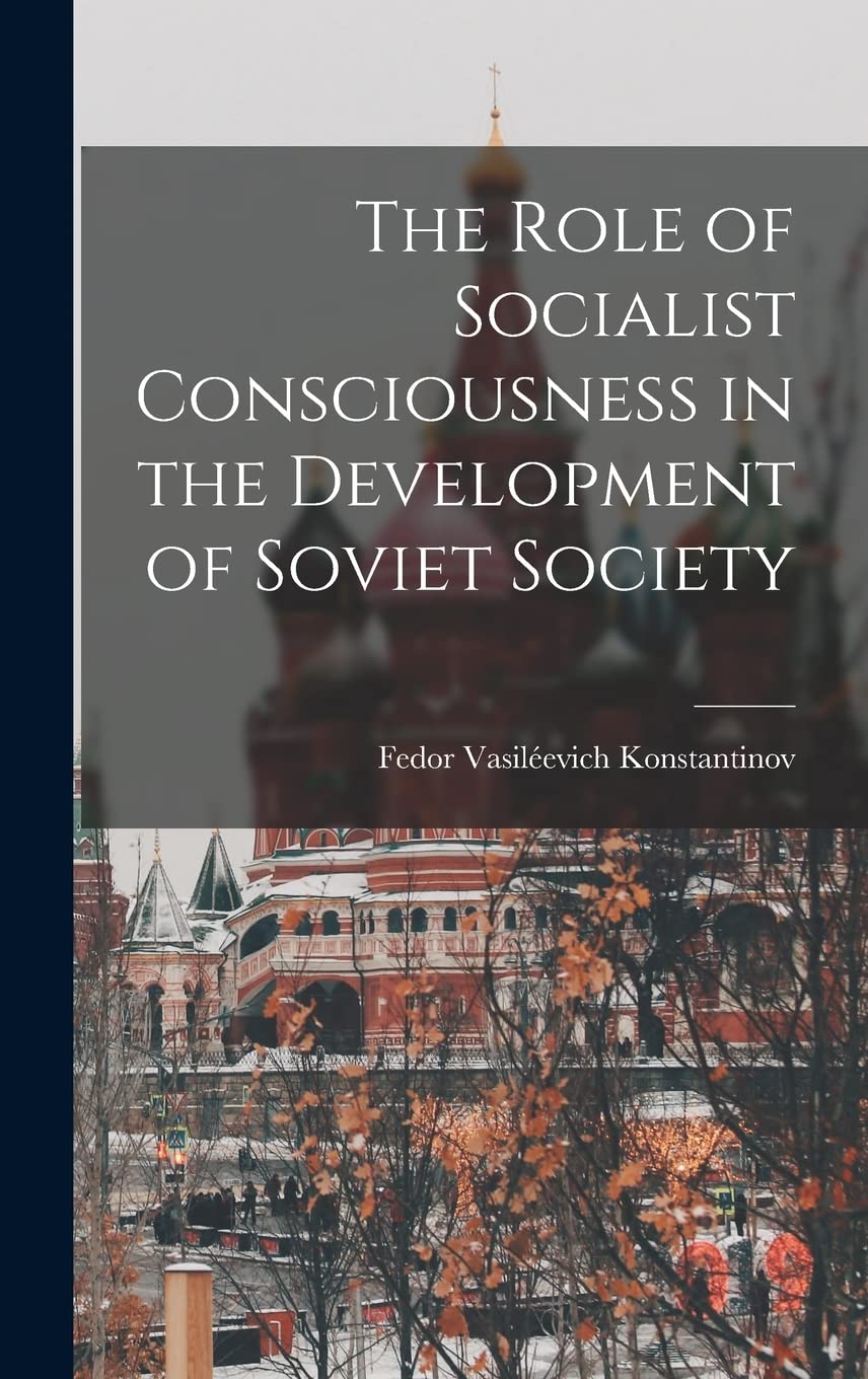 The Role of Socialist Consciousness in the Development of Soviet Society Politics & History