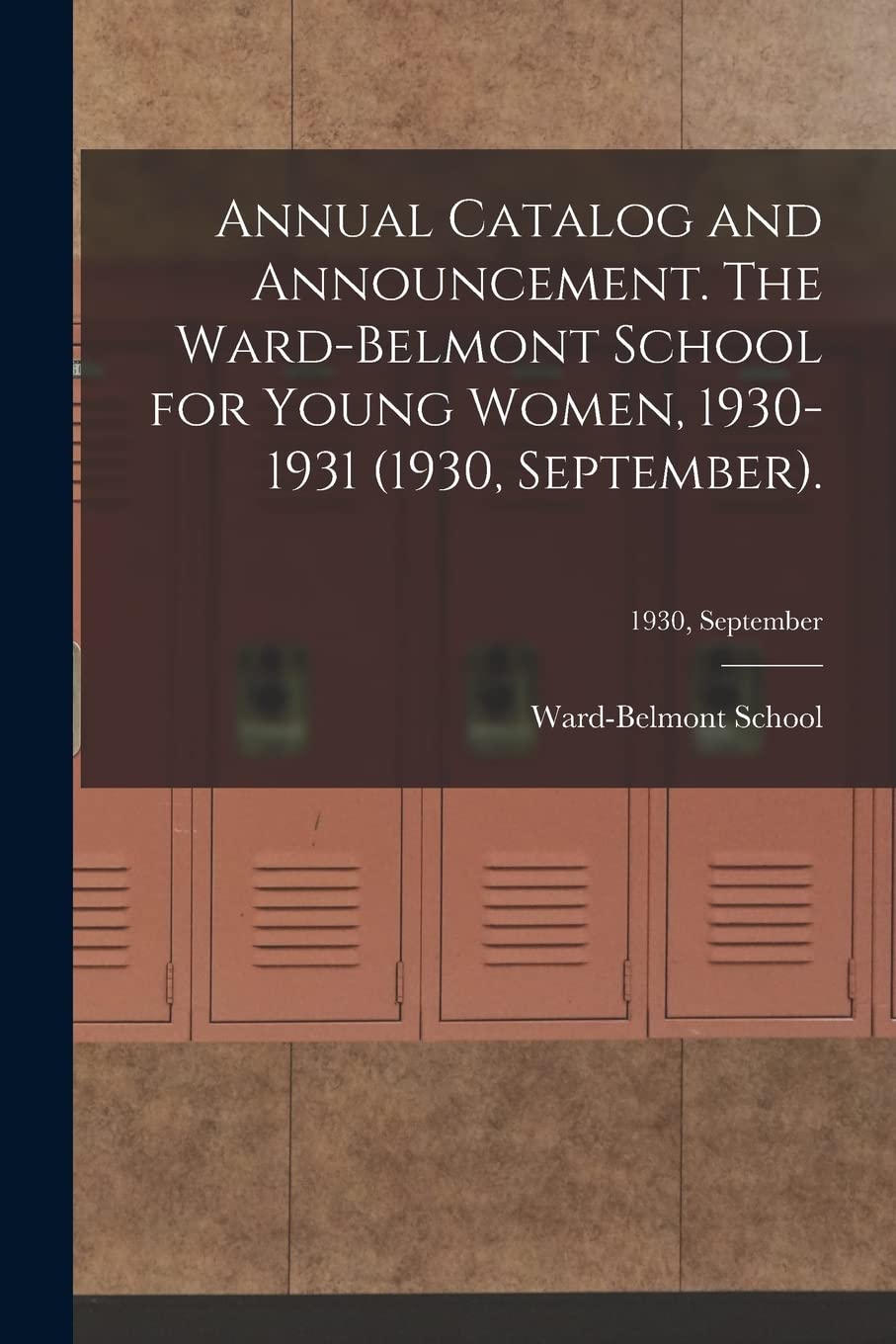 Annual Catalog and Announcement. The Ward-Belmont School for Young Women, 1930-1931 (1930, September).; 1930, September Education & Training