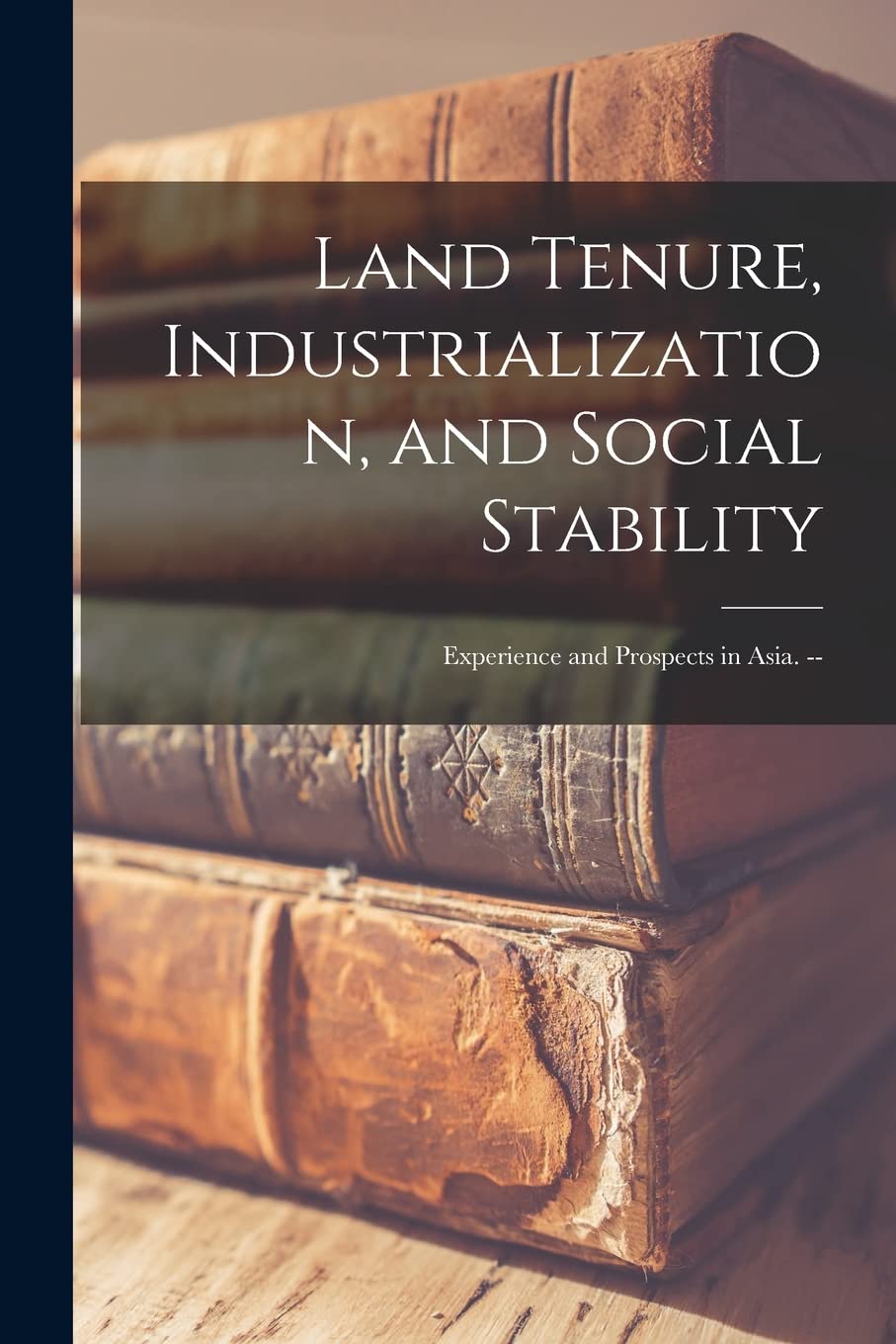 Land Tenure, Industrialization, and Social Stability: Experience and Prospects in Asia. -- Business, Finance & Career