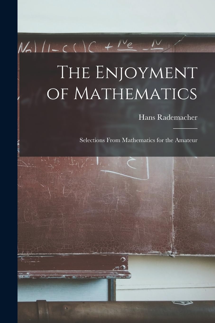 The Enjoyment of Mathematics; Selections From Mathematics for the Amateur Mathematics