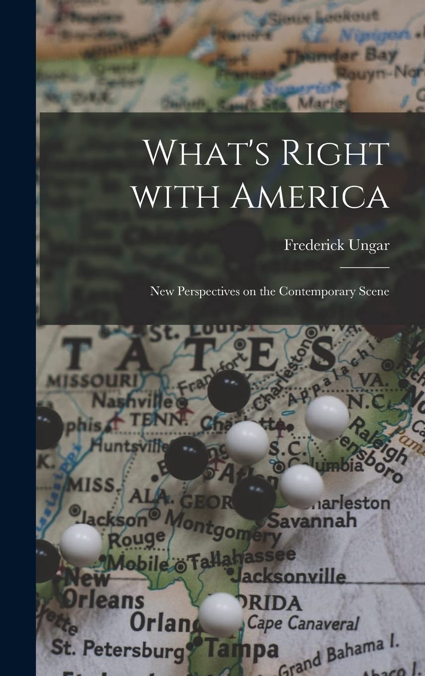 What's Right With America; New Perspectives on the Contemporary Scene Politics & History