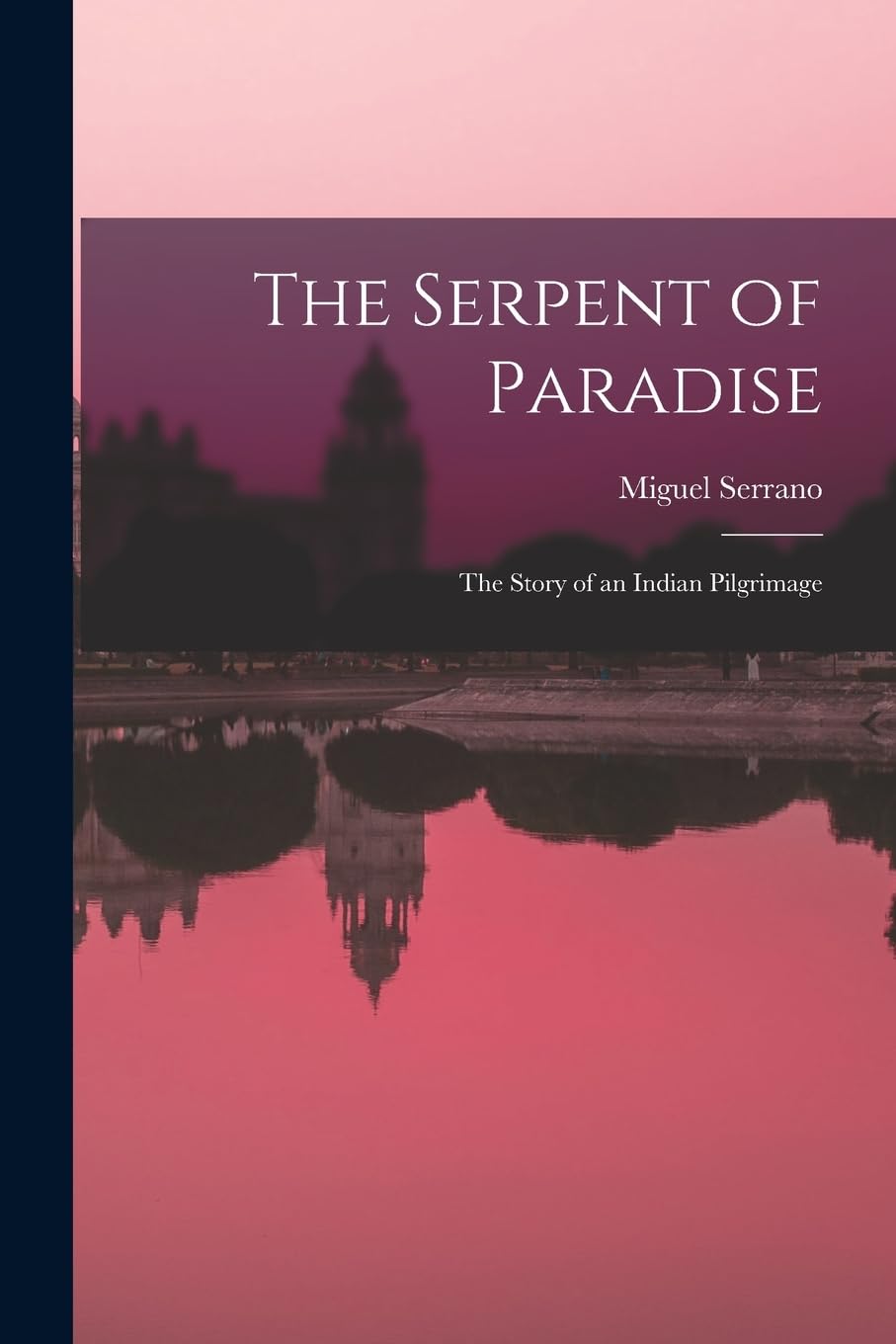 The Serpent of Paradise; the Story of an Indian Pilgrimage Politics & History