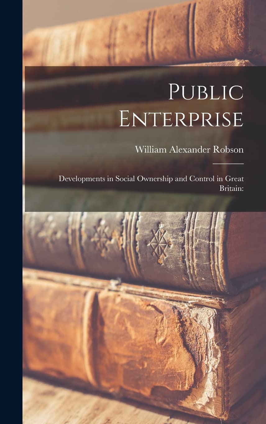 Public Enterprise; Developments in Social Ownership and Control in Great Britain Medicine
