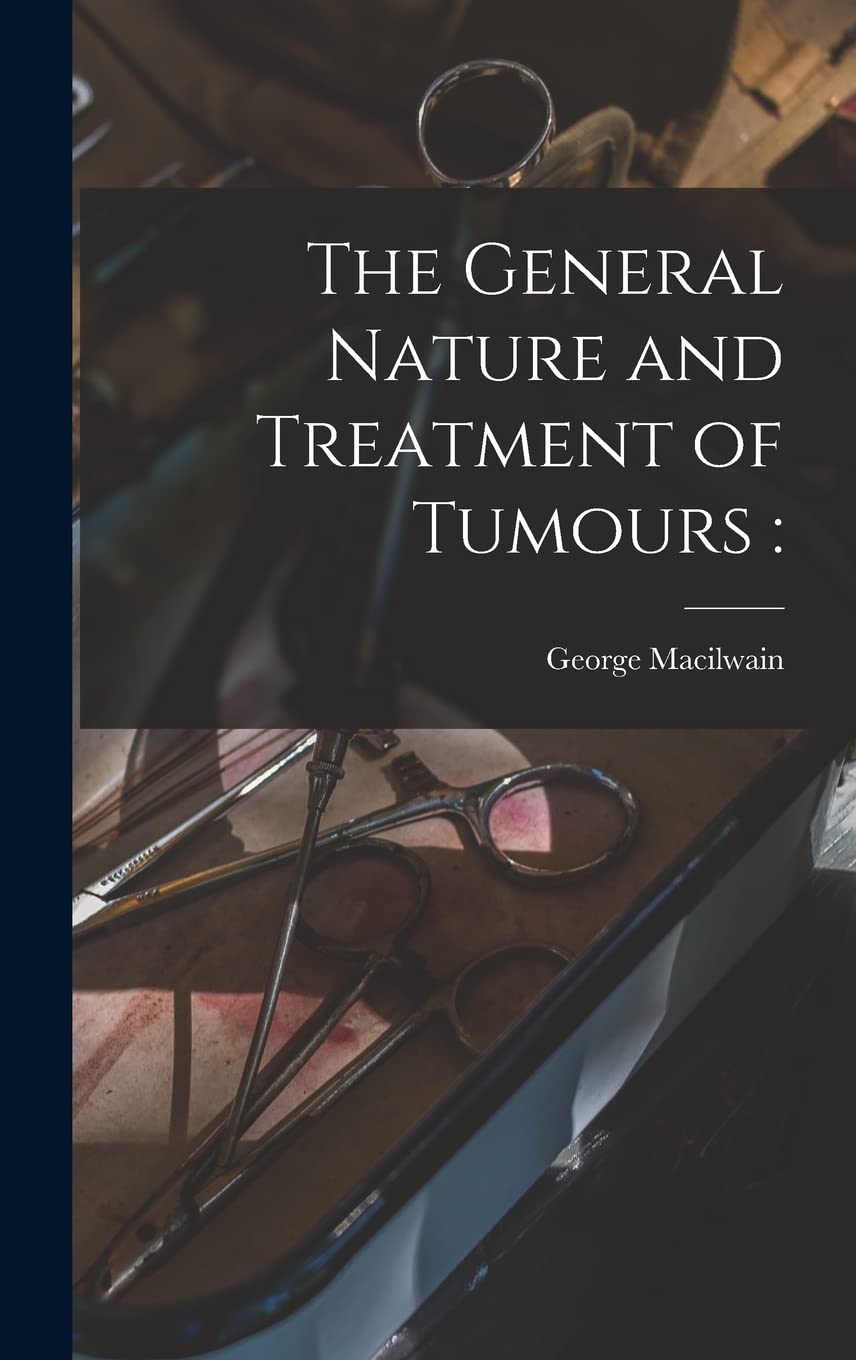 The General Nature and Treatment of Tumours Medicine