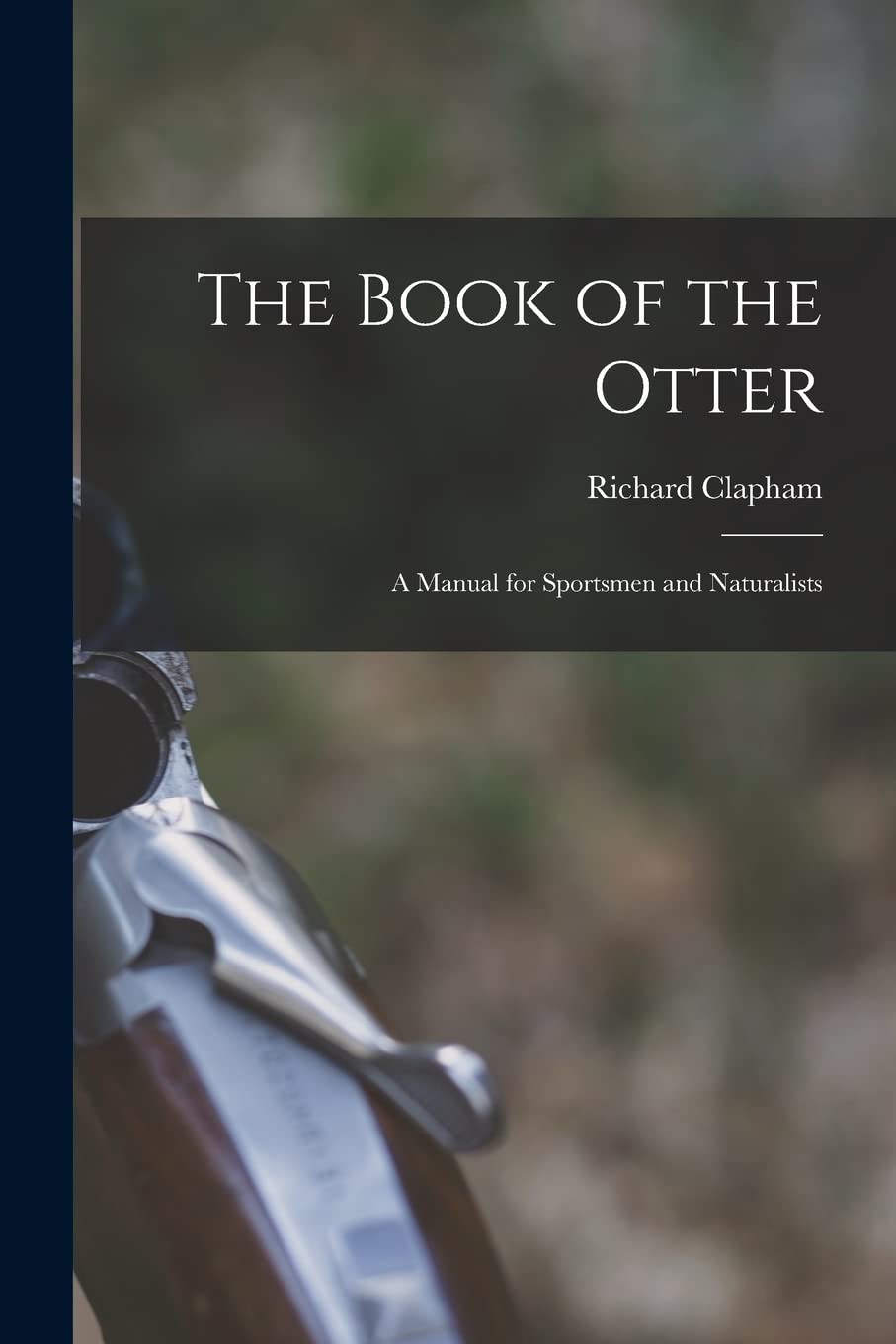 The Book of the Otter: a Manual for Sportsmen and Naturalists Leisure & Fun