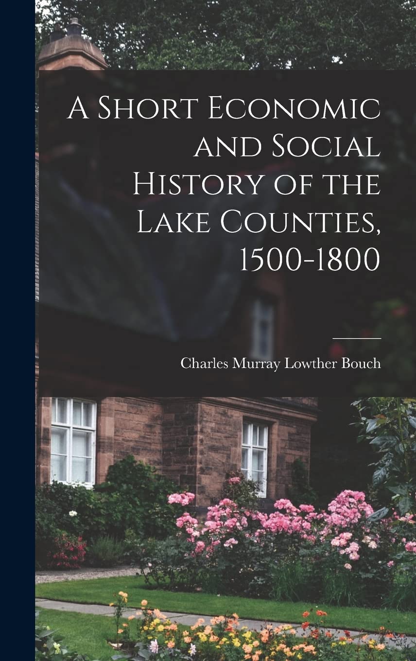 A Short Economic and Social History of the Lake Counties, 1500-1800 Business, Finance & Career