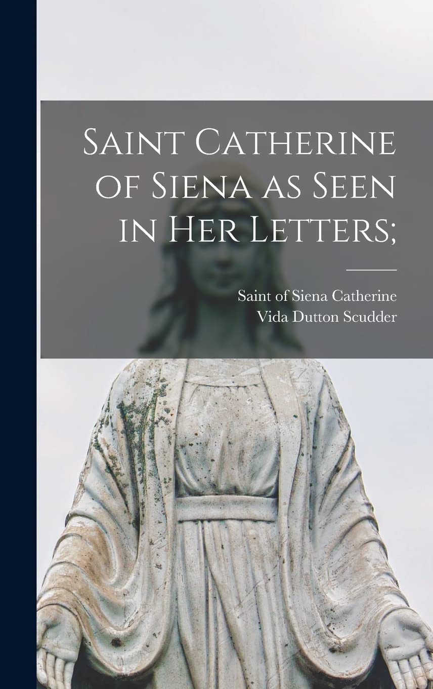 Saint Catherine of Siena as Seen in Her Letters; Religion & Esotericism