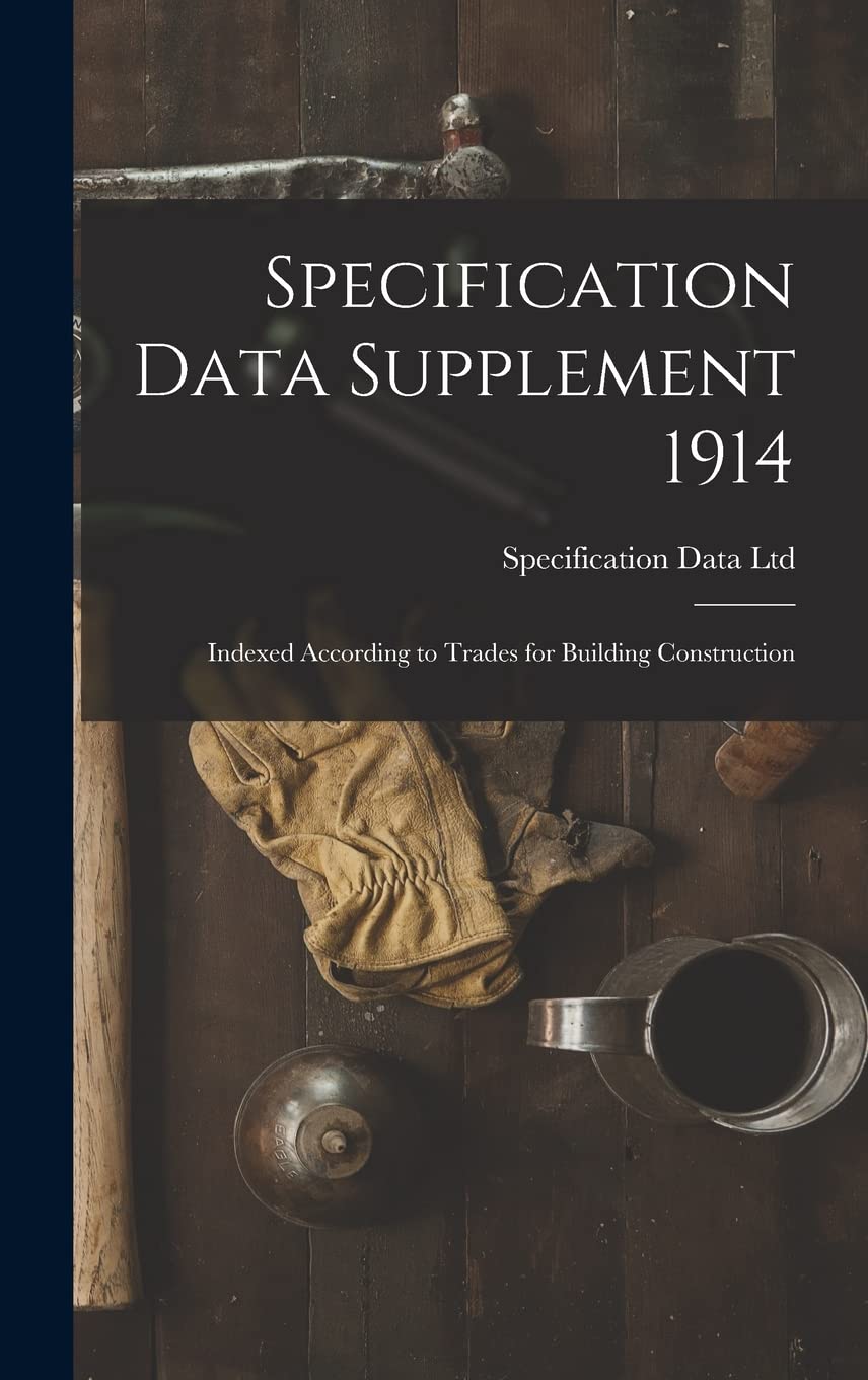Specification Data Supplement 1914 : Indexed According to Trades for Building Construction Business, Finance & Career