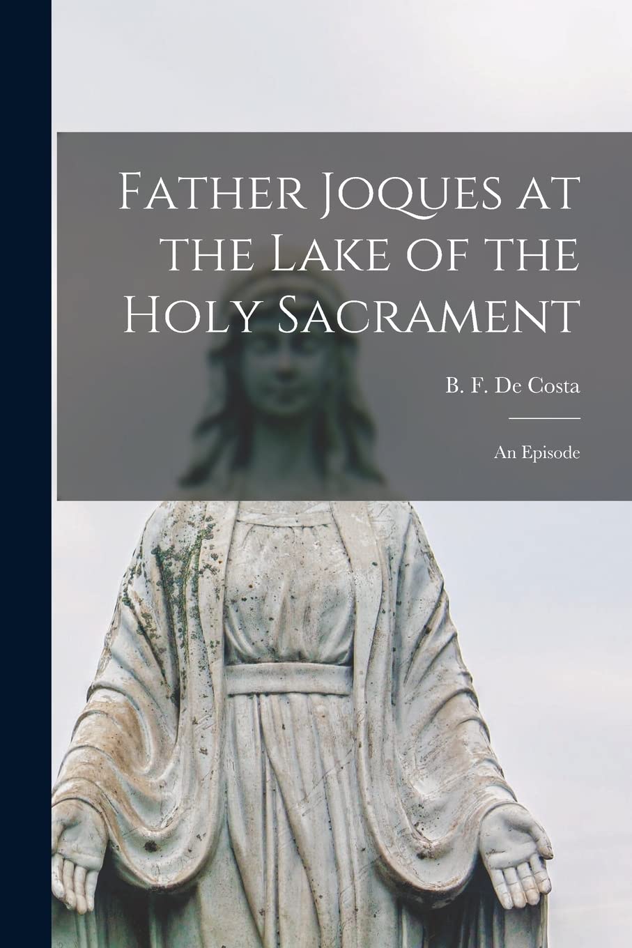 Father Joques at the Lake of the Holy Sacrament : an Episode Religion & Esotericism