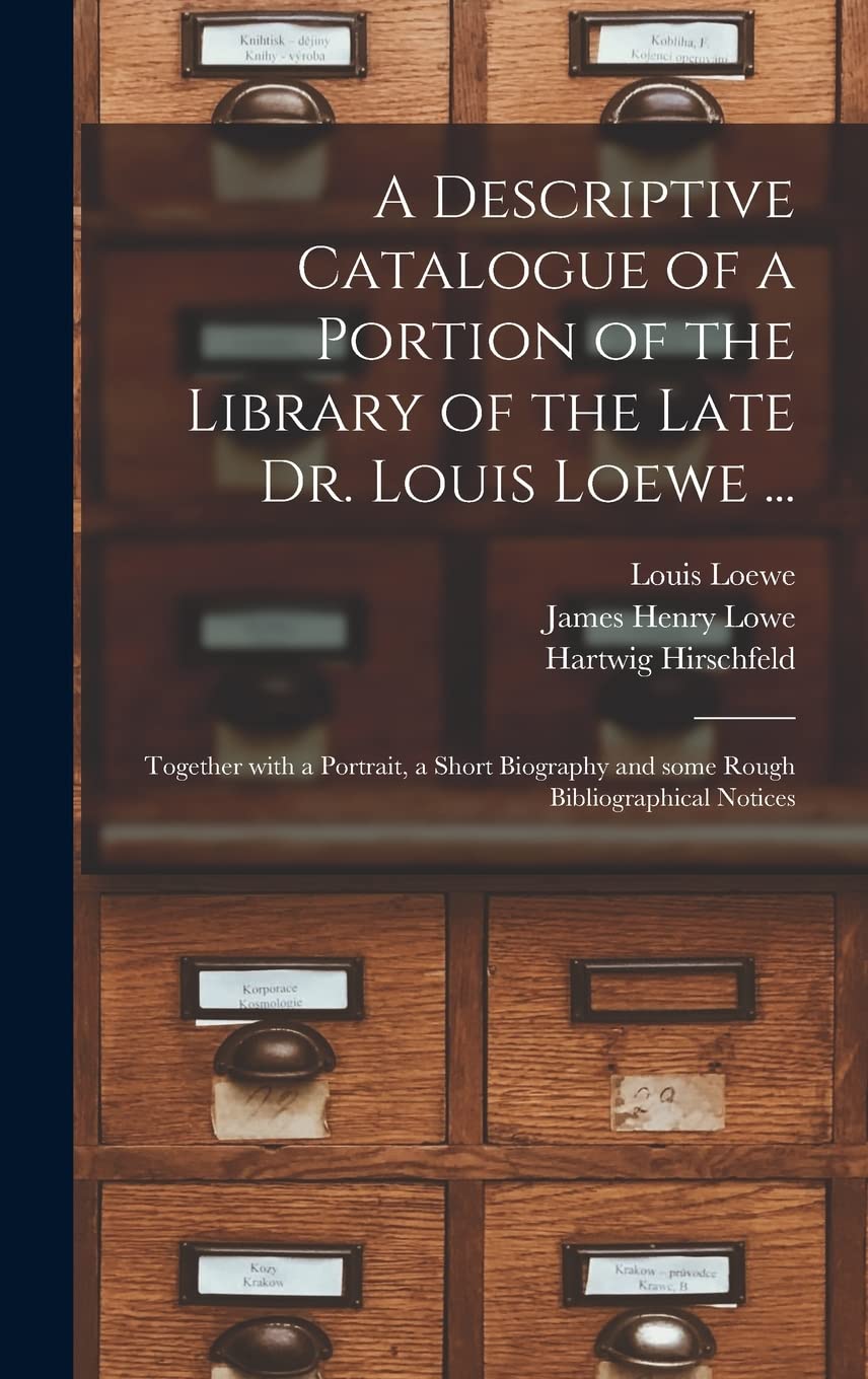 A Descriptive Catalogue of a Portion of the Library of the Late Dr. Louis Loewe ...: Together With a Portrait, a Short Biography and Some Rough Bibliographical Notices Social Sciences