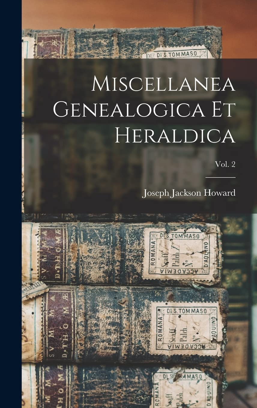 Miscellanea Genealogica Et Heraldica; Vol. 2 Reference Books