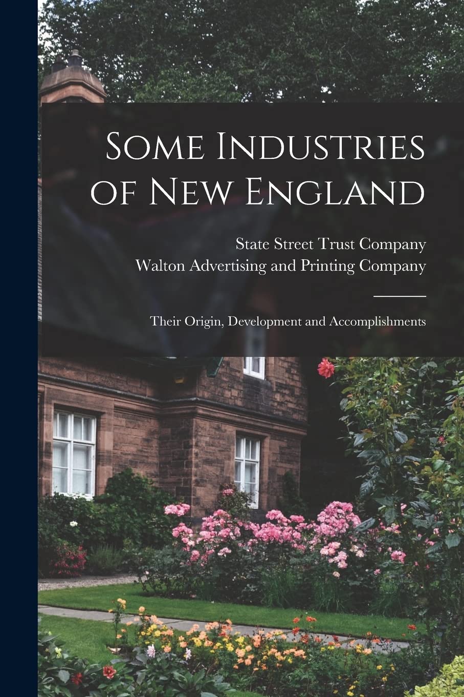 Some Industries of New England: Their Origin, Development and Accomplishments Business, Finance & Career