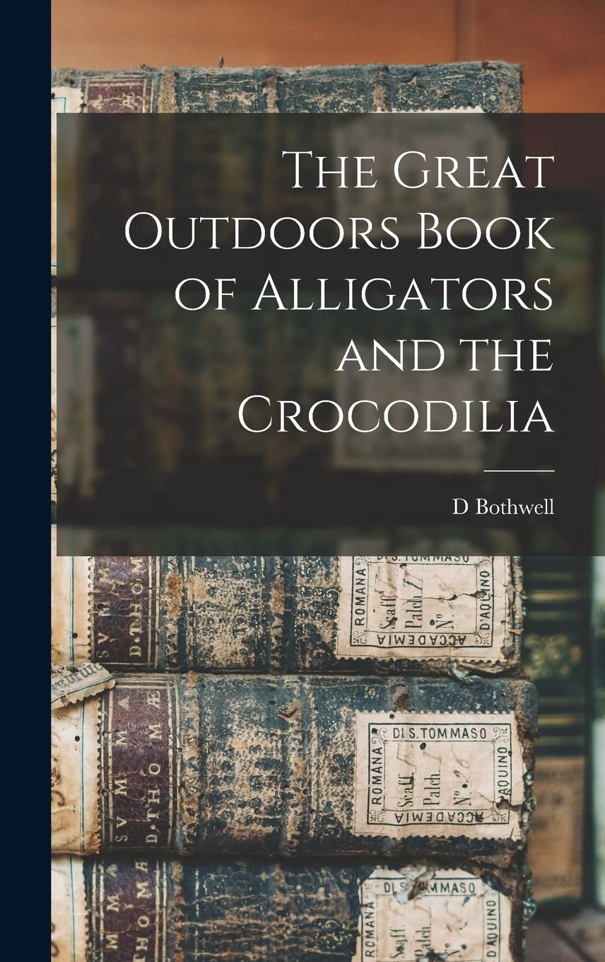 The Great Outdoors Book of Alligators and the Crocodilia Reference Books