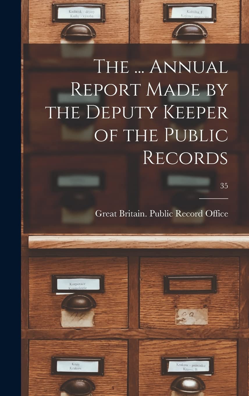 The ... Annual Report Made by the Deputy Keeper of the Public Records; 35 Social Sciences