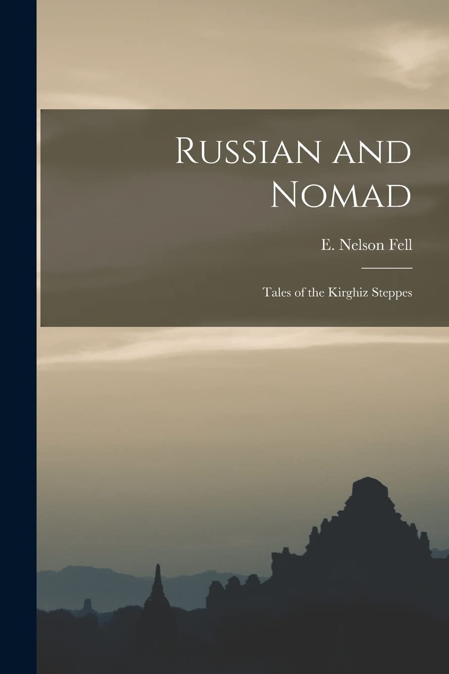 Russian and Nomad: Tales of the Kirghiz Steppes Politics & History