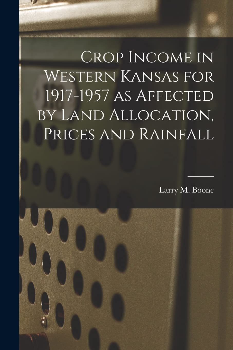 Crop Income in Western Kansas for 1917-1957 as Affected by Land Allocation, Prices and Rainfall Philosophy