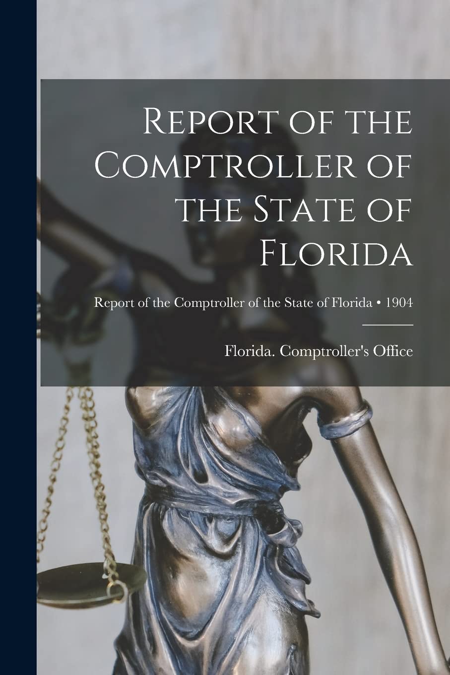 Report of the Comptroller of the State of Florida; 1904 Business, Finance & Career