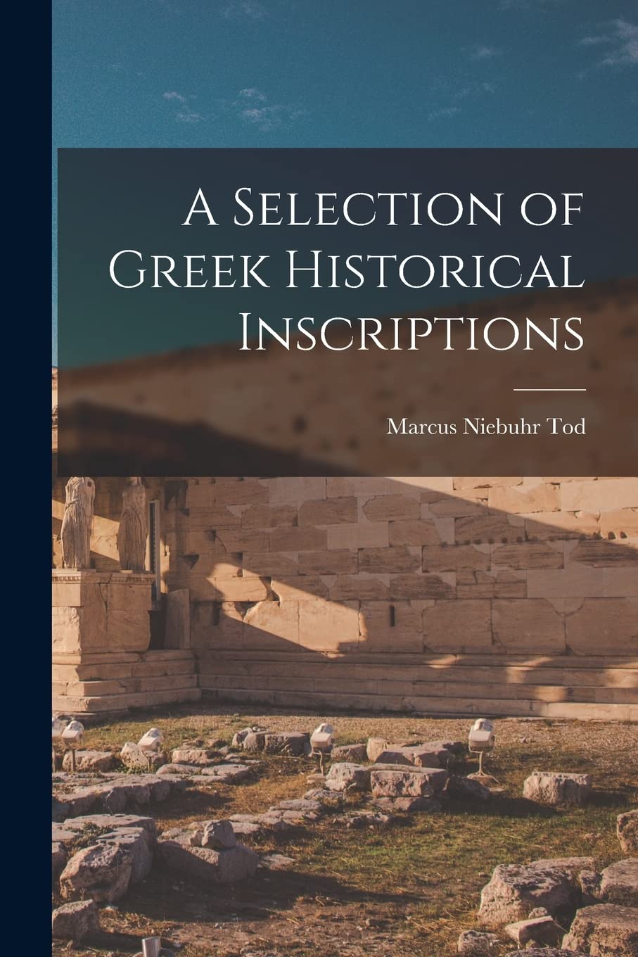 A Selection of Greek Historical Inscriptions Politics & History