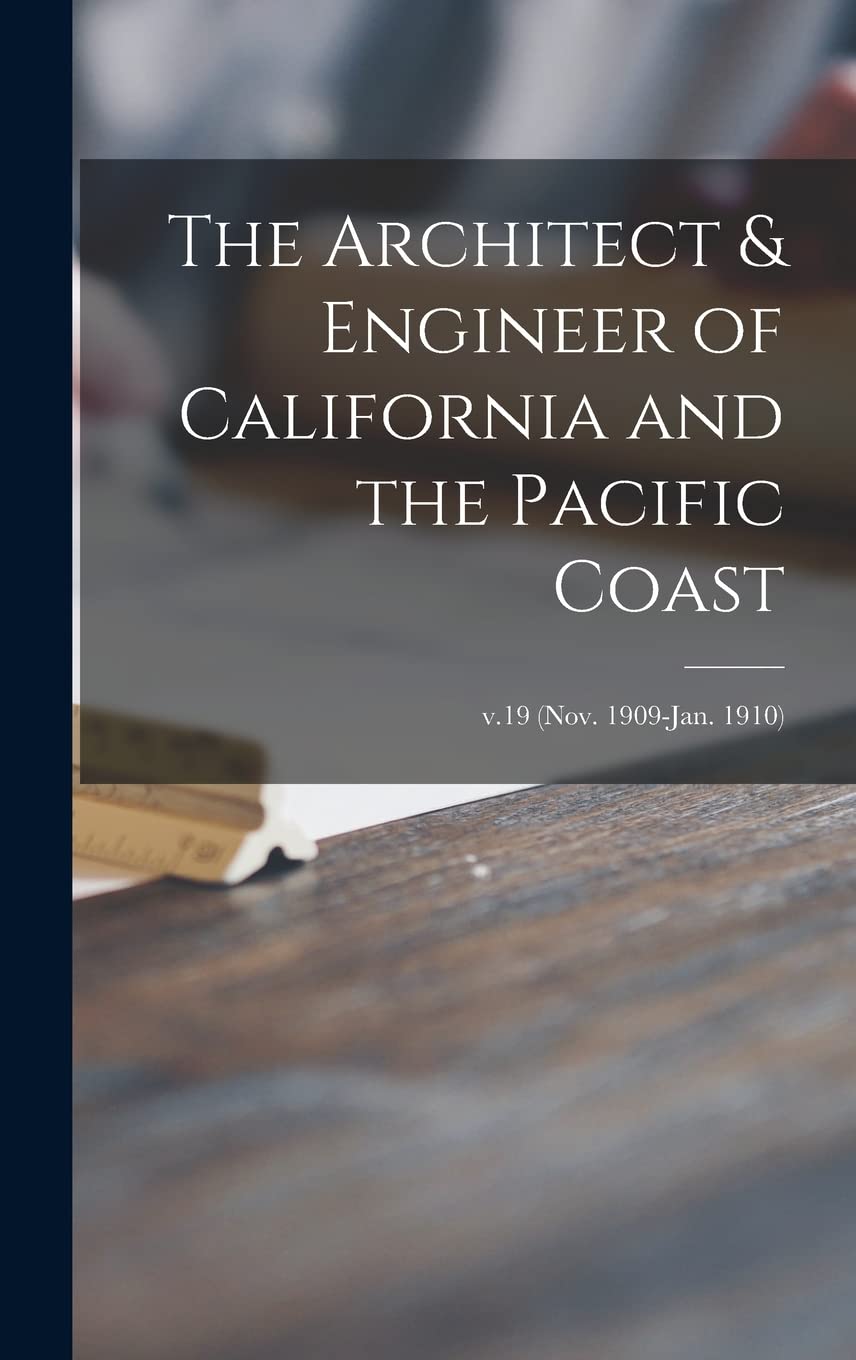 The Architect & Engineer of California and the Pacific Coast; v.19 (Nov. 1909-Jan. 1910) Architecture