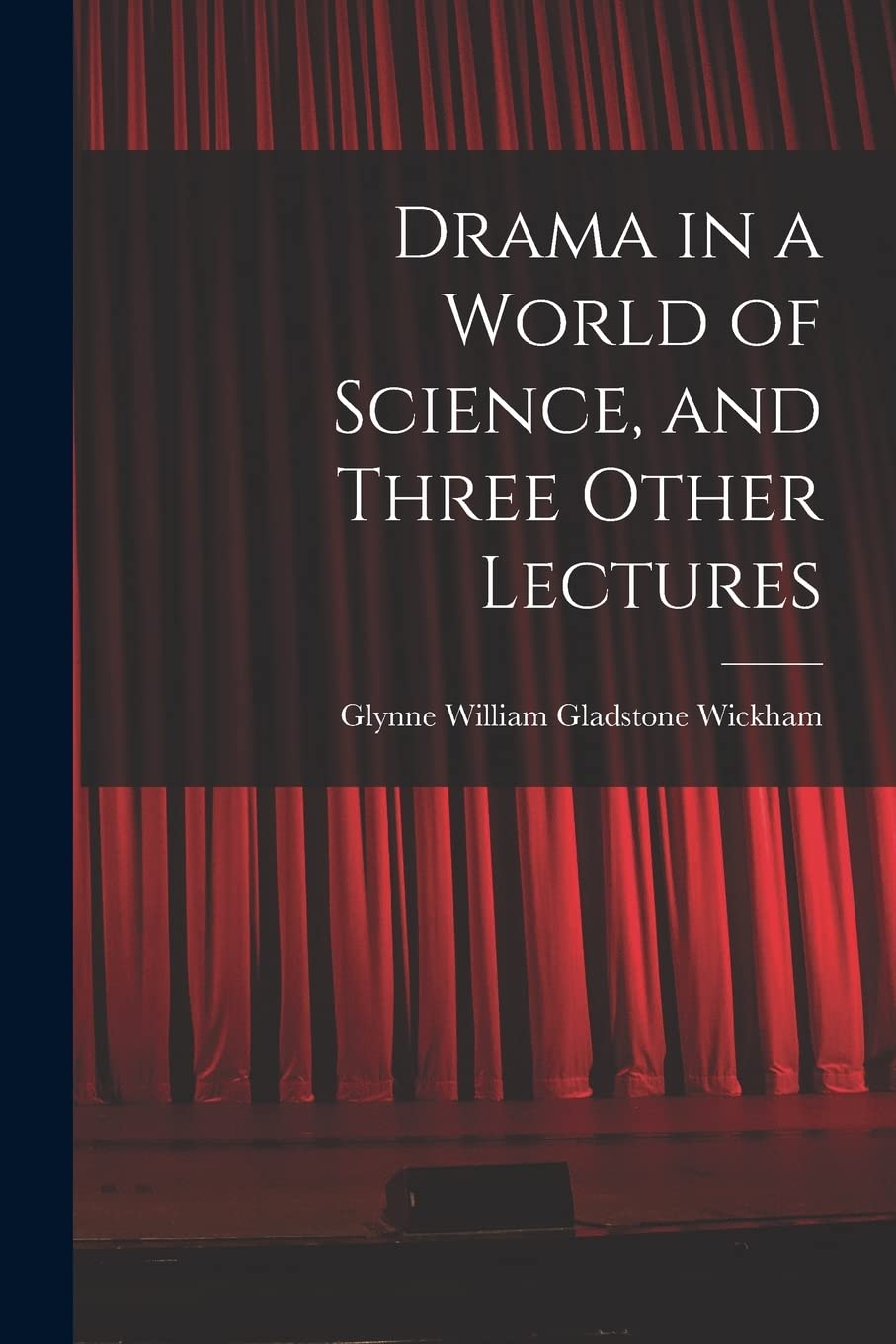 Drama in a World of Science, and Three Other Lectures Film, Art & Culture