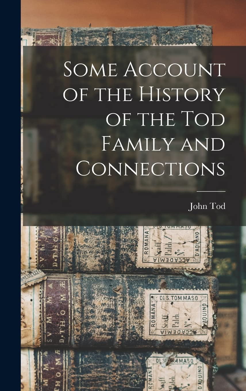 Some Account of the History of the Tod Family and Connections Reference Books