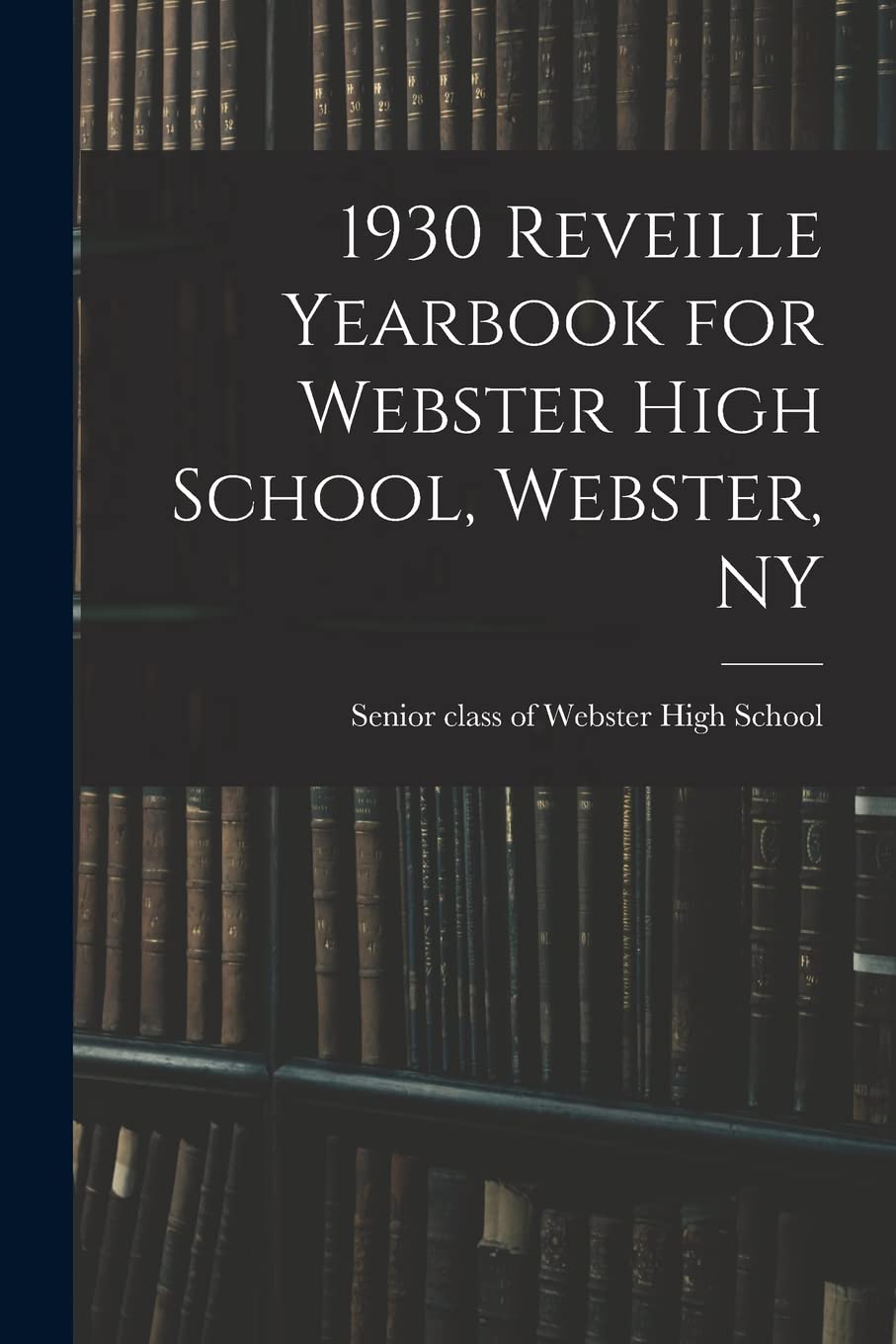 1930 Reveille Yearbook for Webster High School, Webster, NY book
