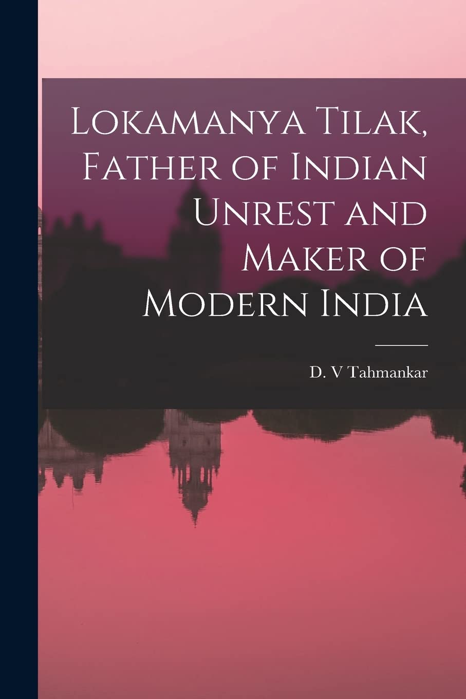 Lokamanya Tilak, Father of Indian Unrest and Maker of Modern India Business & Technology