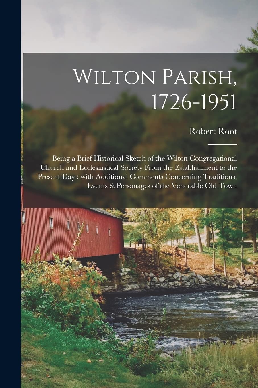 Wilton Parish, 1726-1951: Being a Brief Historical Sketch of the Wilton Congregational Church and Ecclesiastical Society From the Establishment to the ... Events & Personages of the Venerable... Medicine