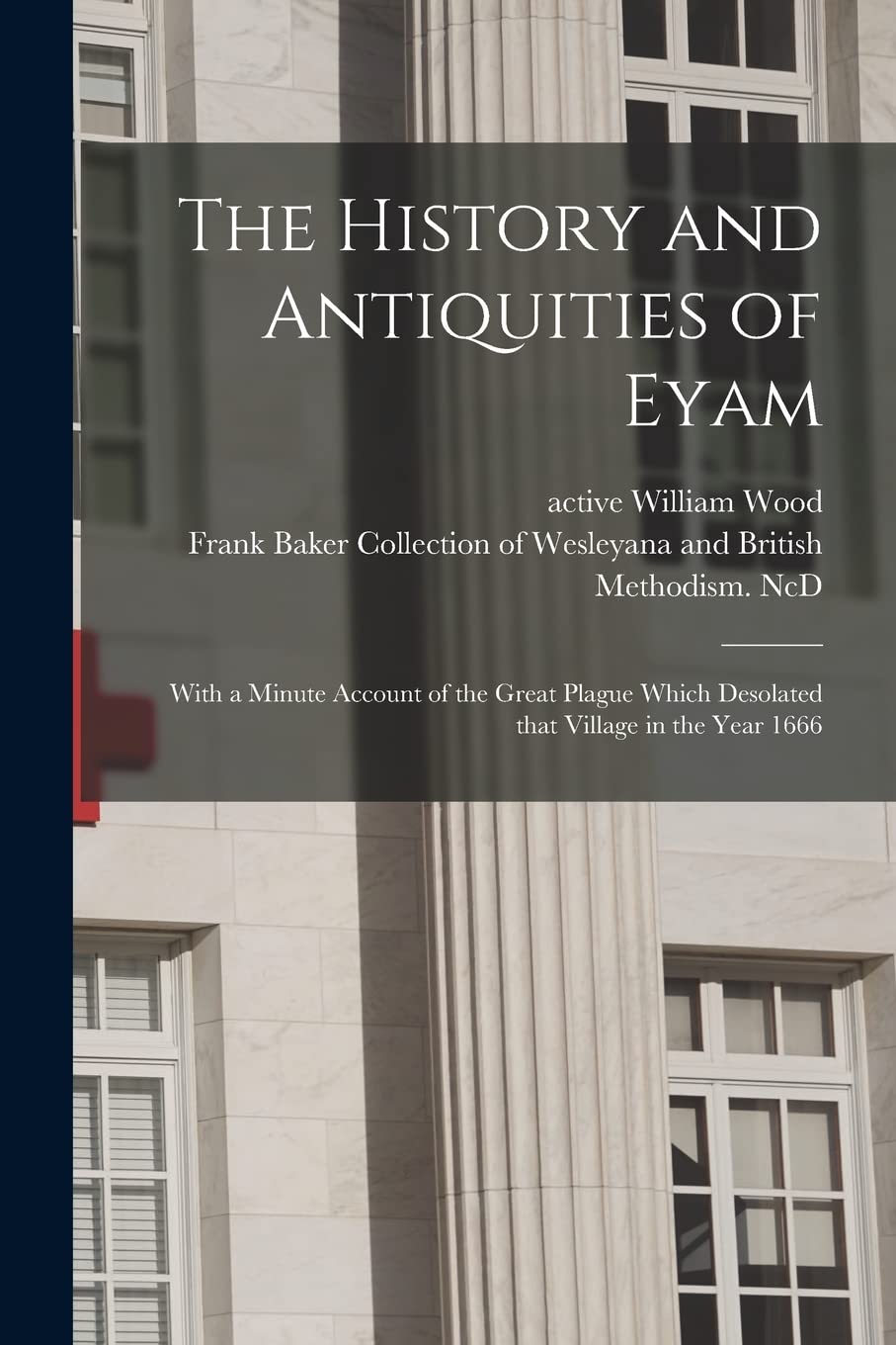 The History and Antiquities of Eyam: With a Minute Account of the Great Plague Which Desolated That Village in the Year 1666 Medicine