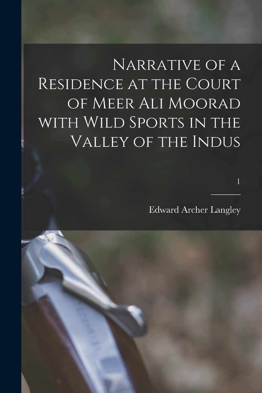 Narrative of a Residence at the Court of Meer Ali Moorad With Wild Sports in the Valley of the Indus; 1 Leisure & Fun