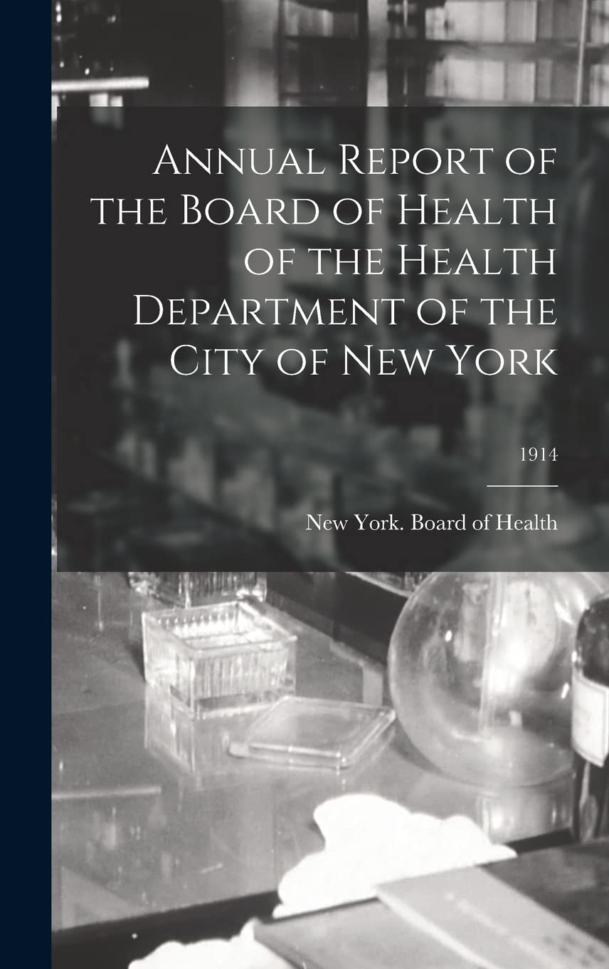 Annual Report of the Board of Health of the Health Department of the City of New York; 1914 Medicine