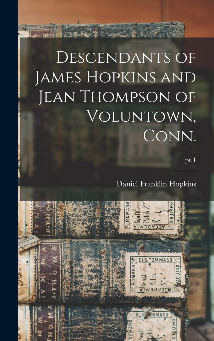 Descendants of James Hopkins and Jean Thompson of Voluntown, Conn.; pt.1 Reference Books